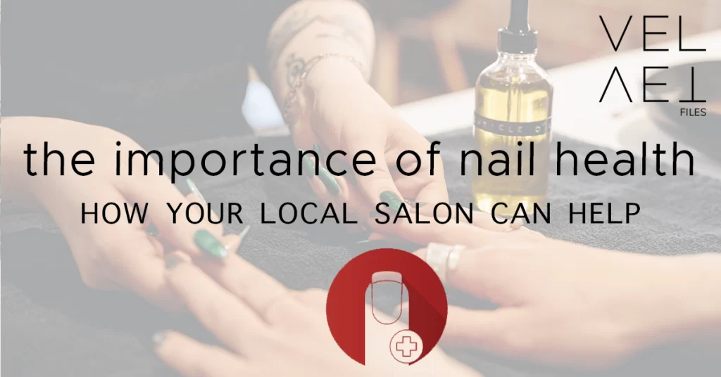 The importance of nail health and how your local salon can help